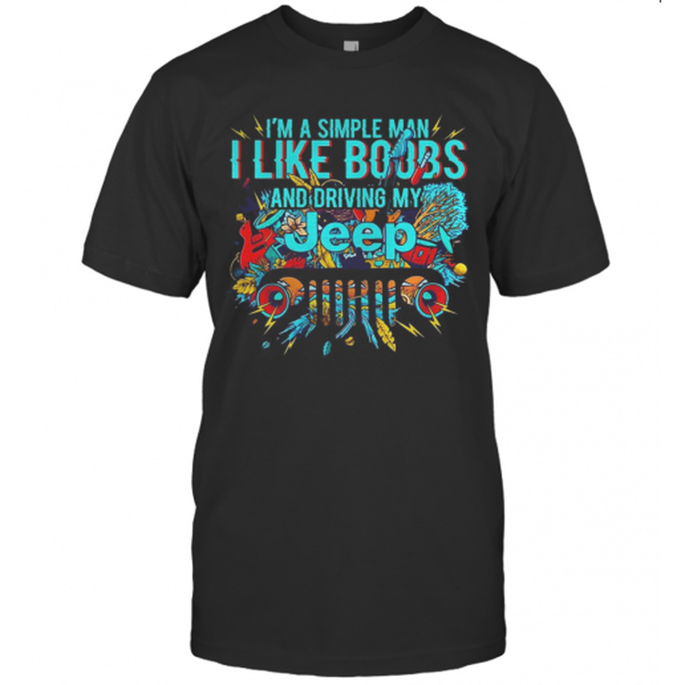 Im A Simple Man I Like Boobs And Driving My Tree T-Shirt